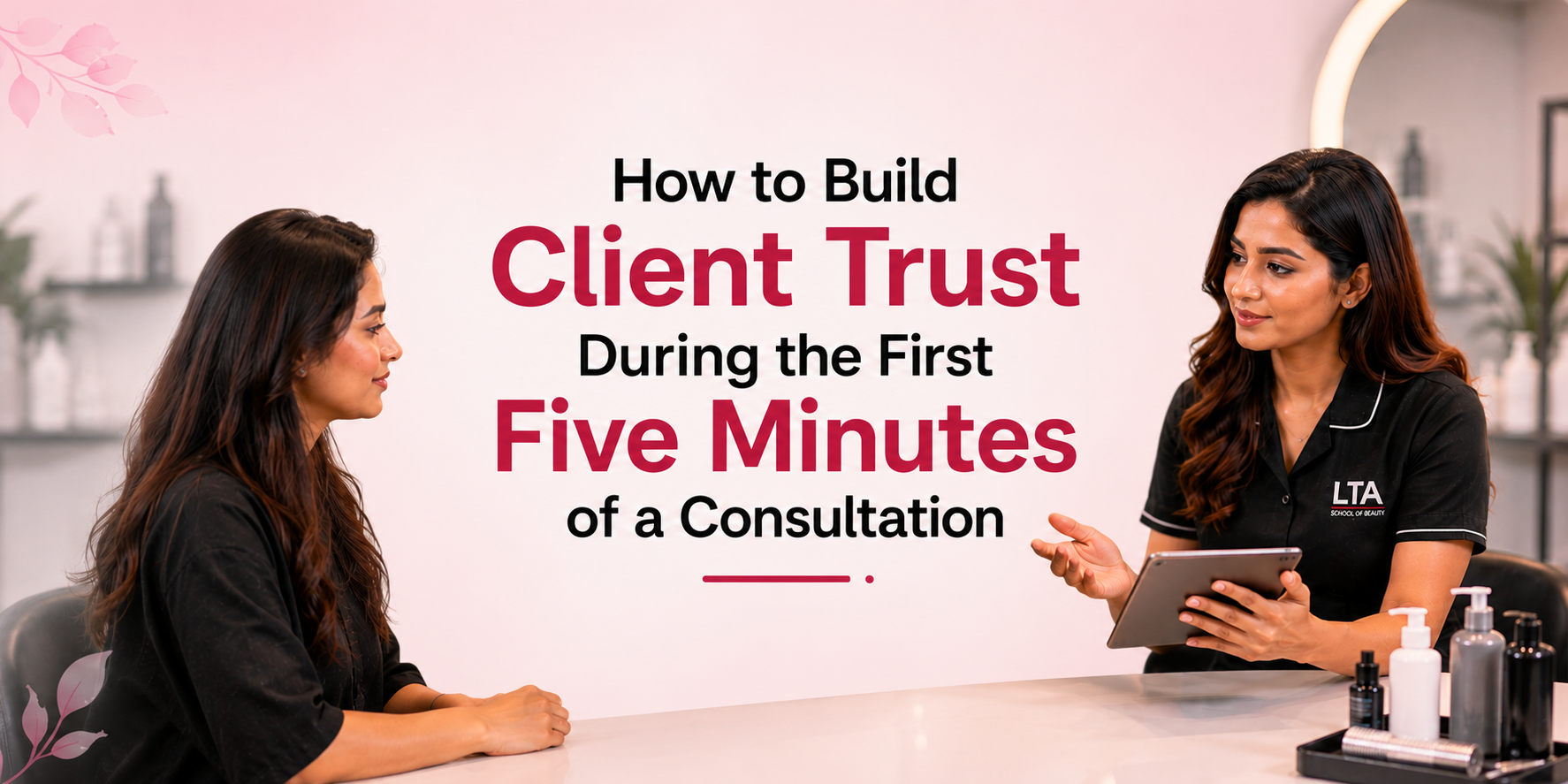 How to Build Trust During Client Consultation in Beauty Services