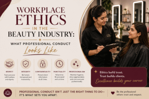 Workplace Ethics in the Beauty Industry- What Professional Conduct Looks Like